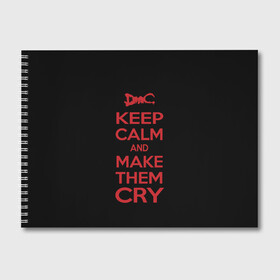 Альбом для рисования с принтом Keep Calm and Make Them Cry в Санкт-Петербурге, 100% бумага
 | матовая бумага, плотность 200 мг. | 5 | cry | dante | devil | devil may cry | dmc | game | keep calm | may | данте | девил | дмс | край | мэй | неро