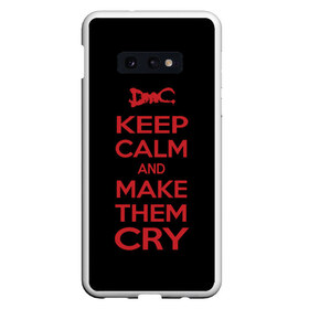 Чехол для Samsung S10E с принтом Keep Calm and Make Them Cry в Санкт-Петербурге, Силикон | Область печати: задняя сторона чехла, без боковых панелей | Тематика изображения на принте: 5 | cry | dante | devil | devil may cry | dmc | game | keep calm | may | данте | девил | дмс | край | мэй | неро