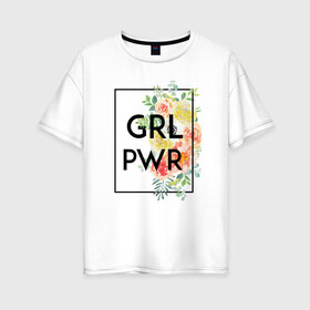 Женская футболка хлопок Oversize с принтом GRL PWR в Санкт-Петербурге, 100% хлопок | свободный крой, круглый ворот, спущенный рукав, длина до линии бедер
 | 8 марта | feminism | girl power | like a girl | venus | весна | женщины | международный женский день | подарок | феминизм
