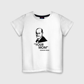 Детская футболка хлопок с принтом Your Mom в Санкт-Петербурге, 100% хлопок | круглый вырез горловины, полуприлегающий силуэт, длина до линии бедер | зигмунд фрейд | личность | мама | псих | психиатр | психилог | психология | сознание | юмор