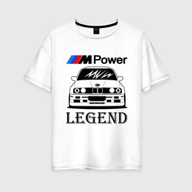 Женская футболка хлопок Oversize с принтом BMW Power LEGEND в Санкт-Петербурге, 100% хлопок | свободный крой, круглый ворот, спущенный рукав, длина до линии бедер
 | bmw | legend | motorsport | power | авто | автомобиль | бмв | бумер | бэха | крутая | легенда | машина | немецкое | тачка