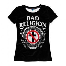Женская футболка 3D с принтом Bad Religion в Санкт-Петербурге, 100% полиэфир ( синтетическое хлопкоподобное полотно) | прямой крой, круглый вырез горловины, длина до линии бедер | bad religion | hardcore | punk | группы | музыка | панк | панк рок | рок