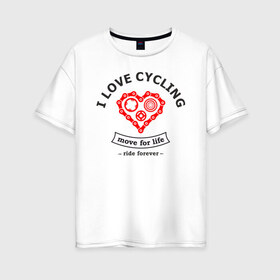 Женская футболка хлопок Oversize с принтом I LOVE CYCLING в Санкт-Петербурге, 100% хлопок | свободный крой, круглый ворот, спущенный рукав, длина до линии бедер
 | forever | move | ride | байк | велик | велосипед | велоспорт | движение | звёздочка | любовь | сердце | цепь | шестерня