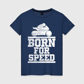 Женская футболка хлопок с принтом Born for Speed в Санкт-Петербурге, 100% хлопок | прямой крой, круглый вырез горловины, длина до линии бедер, слегка спущенное плечо | bike | байкер | линии | мотоцикл | мотоциклист | полосы | рождённый | скорость | спорт