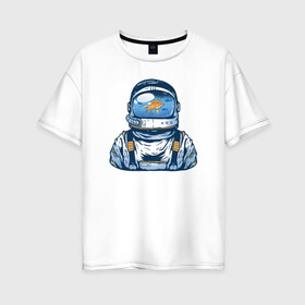Женская футболка хлопок Oversize с принтом Космонавт с Рыбкой в Санкт-Петербурге, 100% хлопок | свободный крой, круглый ворот, спущенный рукав, длина до линии бедер
 | астронавт | космонавт | космос | рыба | рыбалка | рыбы | шлем
