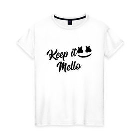 Женская футболка хлопок с принтом Keep it Mello (Marshmello) в Санкт-Петербурге, 100% хлопок | прямой крой, круглый вырез горловины, длина до линии бедер, слегка спущенное плечо | christopher comstock | dj | keep | keep it mello | marshmello | mello | music | диджей | клубная музыка | клубняк | крис комсток | логотип | маршмеллоу | музыка