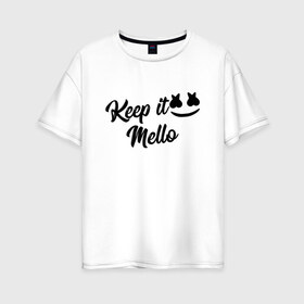 Женская футболка хлопок Oversize с принтом Keep it Mello (Marshmello) в Санкт-Петербурге, 100% хлопок | свободный крой, круглый ворот, спущенный рукав, длина до линии бедер
 | christopher comstock | dj | keep | keep it mello | marshmello | mello | music | диджей | клубная музыка | клубняк | крис комсток | логотип | маршмеллоу | музыка