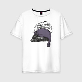 Женская футболка хлопок Oversize с принтом Хочу быть нерпой в Санкт-Петербурге, 100% хлопок | свободный крой, круглый ворот, спущенный рукав, длина до линии бедер
 | baikal | irkutsk | байкал | иркутск | нерпа