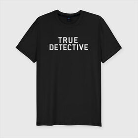 Мужская футболка премиум с принтом Настоящий Детектив в Санкт-Петербурге, 92% хлопок, 8% лайкра | приталенный силуэт, круглый вырез ворота, длина до линии бедра, короткий рукав | detective | logo | true | али | детектив | лого | логотип | мэттью | настоящий | сериал