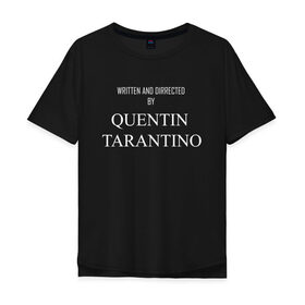 Мужская футболка хлопок Oversize с принтом Tarantino в Санкт-Петербурге, 100% хлопок | свободный крой, круглый ворот, “спинка” длиннее передней части | films | tarantino | trend | мода | надписи | тарантино | фильмы