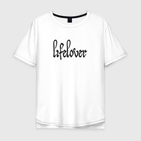 Мужская футболка хлопок Oversize с принтом Lifelover в Санкт-Петербурге, 100% хлопок | свободный крой, круглый ворот, “спинка” длиннее передней части | depressive black | lifelover | post punk