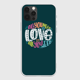 Чехол для iPhone 12 Pro с принтом All You Need is Love в Санкт-Петербурге, силикон | область печати: задняя сторона чехла, без боковых панелей | Тематика изображения на принте: all you need is love | beatles | love | битлс | всё что нужно | надпись | рок