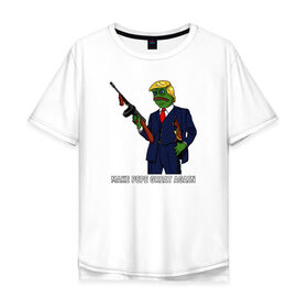 Мужская футболка хлопок Oversize с принтом Great Pepe в Санкт-Петербурге, 100% хлопок | свободный крой, круглый ворот, “спинка” длиннее передней части | bad | dab | frog | good | kek | make pepe great again | pepe | sad | sad frog | vote for pepe | кек | лягушка | мем | мемы | пепе | со смыслом | фрог