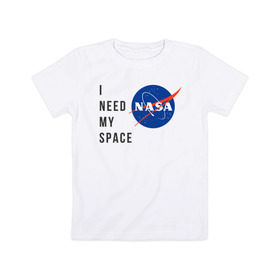 Детская футболка хлопок с принтом Nasa i need my space в Санкт-Петербурге, 100% хлопок | круглый вырез горловины, полуприлегающий силуэт, длина до линии бедер | i need | my space | nasa | space