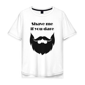 Мужская футболка хлопок Oversize с принтом Shave me в Санкт-Петербурге, 100% хлопок | свободный крой, круглый ворот, “спинка” длиннее передней части | barbershop | барбершоп | борода | бритье | настоящий мужик | усы
