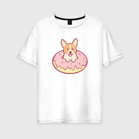Женская футболка хлопок Oversize с принтом Корги Пончик в Санкт-Петербурге, 100% хлопок | свободный крой, круглый ворот, спущенный рукав, длина до линии бедер
 | dog | donut | kawaii | вкусняшка | выпечка | еда | лапочка | милый | мимими | пес | песик | сладкий | собака | щенок