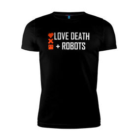Мужская футболка премиум с принтом Любовь, смерть и роботы в Санкт-Петербурге, 92% хлопок, 8% лайкра | приталенный силуэт, круглый вырез ворота, длина до линии бедра, короткий рукав | death | robots | лого | логотип | любовь | роботы