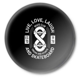Значок с принтом Live, love, laugh and skateboa в Санкт-Петербурге,  металл | круглая форма, металлическая застежка в виде булавки | 