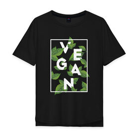 Мужская футболка хлопок Oversize с принтом Vegan в Санкт-Петербурге, 100% хлопок | свободный крой, круглый ворот, “спинка” длиннее передней части | веган | веганство | вегетарианец | вегетарианство | еда | защита | зеленый | земля | листья | мир | охрана | позиция | природа