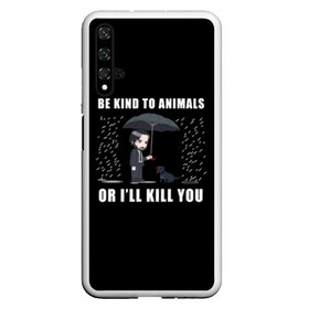 Чехол для Honor 20 с принтом Be Kind to Animals в Санкт-Петербурге, Силикон | Область печати: задняя сторона чехла, без боковых панелей | Тематика изображения на принте: be kind to animals | cinema | dog | dogs | john wick | keanu reeves | джон уик | животные | пес | собака