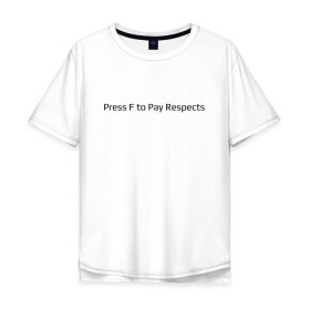 Мужская футболка хлопок Oversize с принтом Press F to Pay Respects в Санкт-Петербурге, 100% хлопок | свободный крой, круглый ворот, “спинка” длиннее передней части | Тематика изображения на принте: 