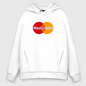 Мужское худи Oversize хлопок с принтом MasturBate в Санкт-Петербурге, френч-терри — 70% хлопок, 30% полиэстер. Мягкий теплый начес внутри —100% хлопок | боковые карманы, эластичные манжеты и нижняя кромка, капюшон на магнитной кнопке | Тематика изображения на принте: mastercard | принт | принт на футболке | футболка с принтом
