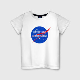 Детская футболка хлопок с принтом NASA в Санкт-Петербурге, 100% хлопок | круглый вырез горловины, полуприлегающий силуэт, длина до линии бедер | houston i have so many problems | nasa | хьюстон у нас проблемы