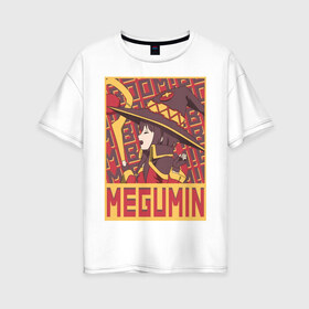 Женская футболка хлопок Oversize с принтом Megumin в Санкт-Петербурге, 100% хлопок | свободный крой, круглый ворот, спущенный рукав, длина до линии бедер
 | anime | konosuba | manga | megumin | аниме | коносуба | манга | мэгумин
