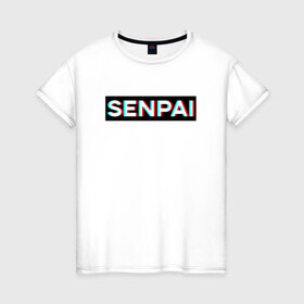 Женская футболка хлопок с принтом SENPAI в Санкт-Петербурге, 100% хлопок | прямой крой, круглый вырез горловины, длина до линии бедер, слегка спущенное плечо | ahegao | anime | glitch | senpai | аниме | ахегао | глитч | надписи | семпай | сенпай