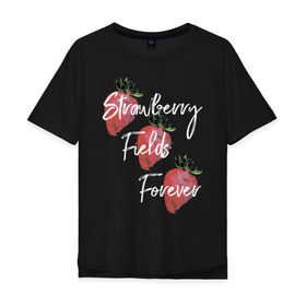 Мужская футболка хлопок Oversize с принтом Strawberry Fields в Санкт-Петербурге, 100% хлопок | свободный крой, круглый ворот, “спинка” длиннее передней части | Тематика изображения на принте: beatles | forever | strawberry | the beatles | битлз | джон леннон | леннон | форевер | ягода