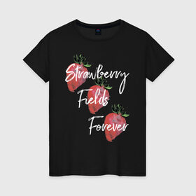 Женская футболка хлопок с принтом Strawberry Fields в Санкт-Петербурге, 100% хлопок | прямой крой, круглый вырез горловины, длина до линии бедер, слегка спущенное плечо | beatles | forever | strawberry | the beatles | битлз | джон леннон | леннон | форевер | ягода