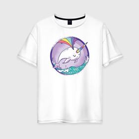 Женская футболка хлопок Oversize с принтом Нарвал в Санкт-Петербурге, 100% хлопок | свободный крой, круглый ворот, спущенный рукав, длина до линии бедер
 | narwhal | единорог | летние | лето | море | нарвал | радуга | рыба | рыбы