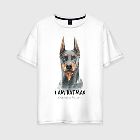 Женская футболка хлопок Oversize с принтом Доберман в Санкт-Петербурге, 100% хлопок | свободный крой, круглый ворот, спущенный рукав, длина до линии бедер
 | doberman | доберман | пинчер | собака | собаки
