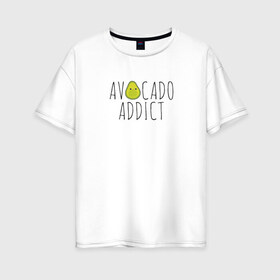Женская футболка хлопок Oversize с принтом Авокадозависимый в Санкт-Петербурге, 100% хлопок | свободный крой, круглый ворот, спущенный рукав, длина до линии бедер
 | Тематика изображения на принте: авокадо | веган | фрукт