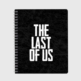 Тетрадь с принтом THE LAST OF US в Санкт-Петербурге, 100% бумага | 48 листов, плотность листов — 60 г/м2, плотность картонной обложки — 250 г/м2. Листы скреплены сбоку удобной пружинной спиралью. Уголки страниц и обложки скругленные. Цвет линий — светло-серый
 | gamer | player | stels | the last of us | the last of us part 2 | бегун | джоэл | каннибалы | охотники | сталкер | топляк | цикады | щелкун | элли