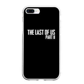 Чехол для iPhone 7Plus/8 Plus матовый с принтом THE LAST OF US в Санкт-Петербурге, Силикон | Область печати: задняя сторона чехла, без боковых панелей | gamer | player | stels | the last of us | the last of us part 2 | бегун | джоэл | каннибалы | охотники | сталкер | топляк | цикады | щелкун | элли