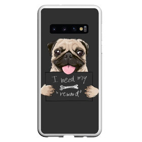 Чехол для Samsung Galaxy S10 с принтом I need my “reward” в Санкт-Петербурге, Силикон | Область печати: задняя сторона чехла, без боковых панелей | Тематика изображения на принте: animal | breed | dog | eyes | funny | gray | look | muzzle | pug | slogan | text | взгляд | глаза | животное | забавный | мопс | порода | серый | слоган | собака | текст