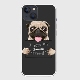 Чехол для iPhone 13 с принтом I need my “reward” в Санкт-Петербурге,  |  | animal | breed | dog | eyes | funny | gray | look | muzzle | pug | slogan | text | взгляд | глаза | животное | забавный | мопс | порода | серый | слоган | собака | текст