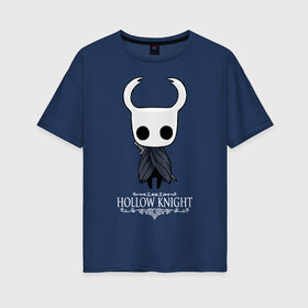 Женская футболка хлопок Oversize с принтом Hollow Knight в Санкт-Петербурге, 100% хлопок | свободный крой, круглый ворот, спущенный рукав, длина до линии бедер
 | hallownest | hollow knight | the knight | игры | компьютерная игра | реймер | рыцарь