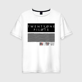 Женская футболка хлопок Oversize с принтом TWENTY ONE PILOTS (TOP) в Санкт-Петербурге, 100% хлопок | свободный крой, круглый ворот, спущенный рукав, длина до линии бедер
 | 21 pilots | 21p | bandito | blurryface | chlorine | joshua | music | ned | rock | top | trench | twenty one pilots | tyler | бандито | группа | музыка | нэд | рок | тренч