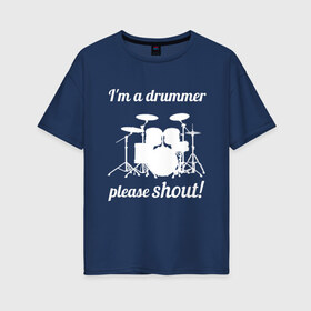 Женская футболка хлопок Oversize с принтом Я барабанщик так что кричите! в Санкт-Петербурге, 100% хлопок | свободный крой, круглый ворот, спущенный рукав, длина до линии бедер
 | drum | drummer | барабан | барабанщик | барабаны