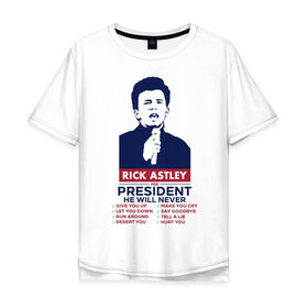 Мужская футболка хлопок Oversize с принтом Never Gonna Give You Up в Санкт-Петербурге, 100% хлопок | свободный крой, круглый ворот, “спинка” длиннее передней части | never gonna give you up | rick astley | rick astley for president | рик эстли | рикролл