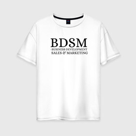Женская футболка хлопок Oversize с принтом BDSM в Санкт-Петербурге, 100% хлопок | свободный крой, круглый ворот, спущенный рукав, длина до линии бедер
 | Тематика изображения на принте: business | development | marketing | sales