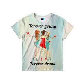 Детская футболка 3D с принтом Forever young Forever drunk в Санкт-Петербурге, 100% гипоаллергенный полиэфир | прямой крой, круглый вырез горловины, длина до линии бедер, чуть спущенное плечо, ткань немного тянется | Тематика изображения на принте: 