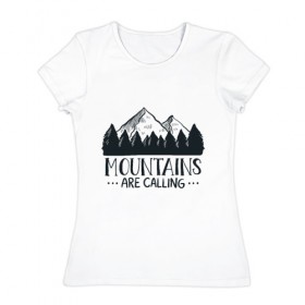 Женская футболка хлопок с принтом Mountains в Санкт-Петербурге, 100% хлопок | прямой крой, круглый вырез горловины, длина до линии бедер, слегка спущенное плечо | adventure | travel | горы | кемпинг | отдых | приключения | природа | путешествие | туризм | турист | турслёт