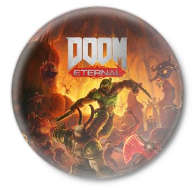 Значок с принтом Doom в Санкт-Петербурге,  металл | круглая форма, металлическая застежка в виде булавки | cacodemon | doom | eternal | вечность | вечный | дум | итёрнал | какодемон | этернал