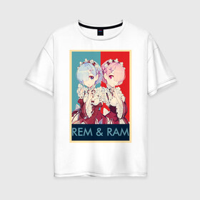 Женская футболка хлопок Oversize с принтом Рем и Рам в Санкт-Петербурге, 100% хлопок | свободный крой, круглый ворот, спущенный рукав, длина до линии бедер
 | аниме | горничная | рам | ре зеро | рем