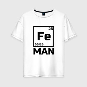 Женская футболка хлопок Oversize с принтом Железный человек в Санкт-Петербурге, 100% хлопок | свободный крой, круглый ворот, спущенный рукав, длина до линии бедер
 | айрон мен | железный человек | железо | менделеев | таблица менделеева | феррум | химия