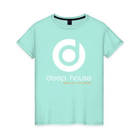 Женская футболка хлопок с принтом Deep House в Санкт-Петербурге, 100% хлопок | прямой крой, круглый вырез горловины, длина до линии бедер, слегка спущенное плечо | beats | club | deep | dj | house | music | битс | диждей | дип | звук | клуб | музыка | сет | хаус