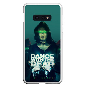 Чехол для Samsung S10E с принтом Dance With The Dead в Санкт-Петербурге, Силикон | Область печати: задняя сторона чехла, без боковых панелей | Тематика изображения на принте: dance with | dance with the dead | музыка | рок